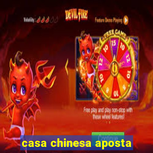 casa chinesa aposta